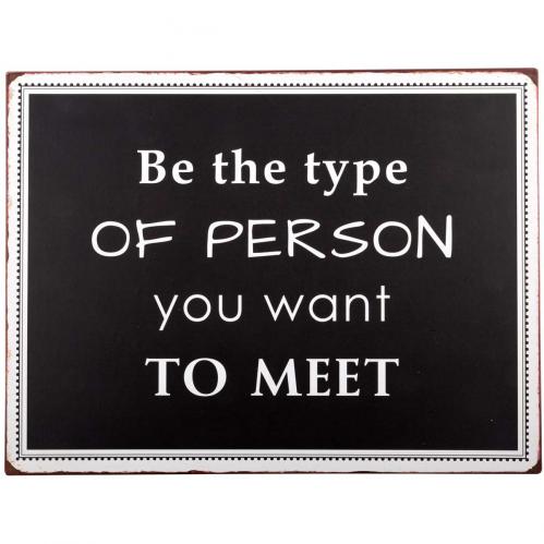 Skylt - Be the type of person You want to meet - www.frokenfraken.se